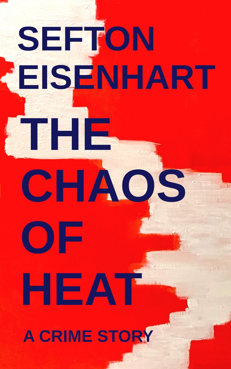 A detail from Sefton Eisenhart’s painting Chaos of Heat, showing white shapes on a deep-red background. The author and title name are presented in large blue text in a sans-serif font, with ’A Crime Story’ in a smaller font size near the bottom.
